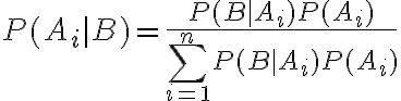 $P(A_i|B)=\frac{P(B|A_i)P(A_i)}{\sum_{i=1}^{n}P(B|A_i)P(A_i)}$